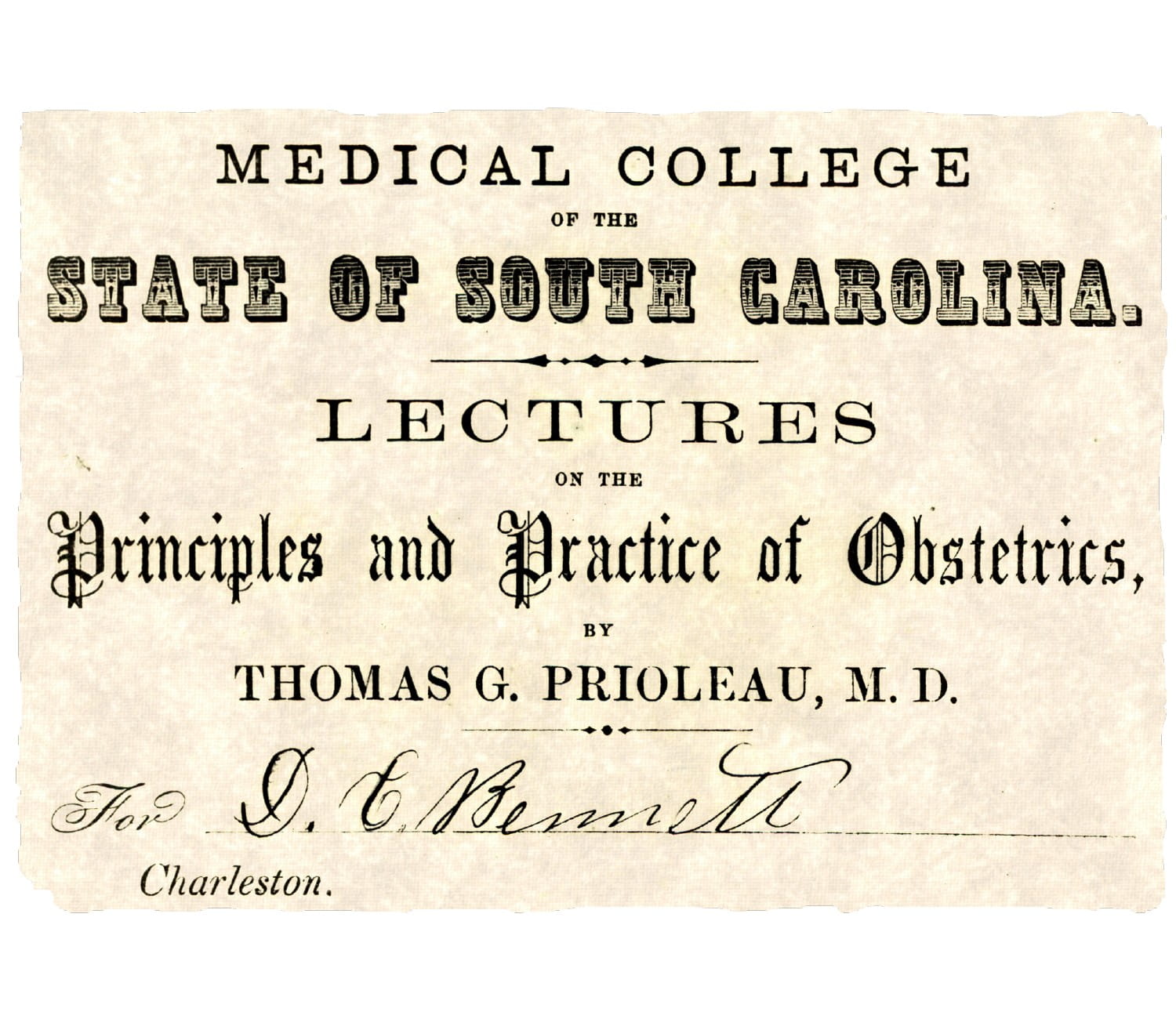 Text that reads: Medical College of the State of South Carolina Lectures on the Principles and Practice of Obstetrics, by Thomas G. Prioleau, M.D. A signature of the lecture attendee is at the bottom 