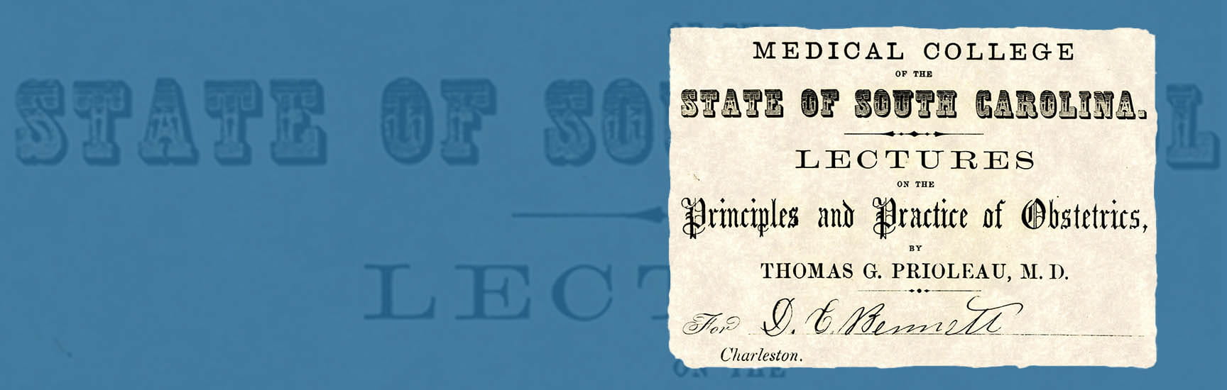 Text that reads: Medical College of the State of South Carolina Lectures on the Principles and Practice of Obstetrics, by Thomas G. Prioleau, M.D. A signature of the lecture attendee is at the bottom 